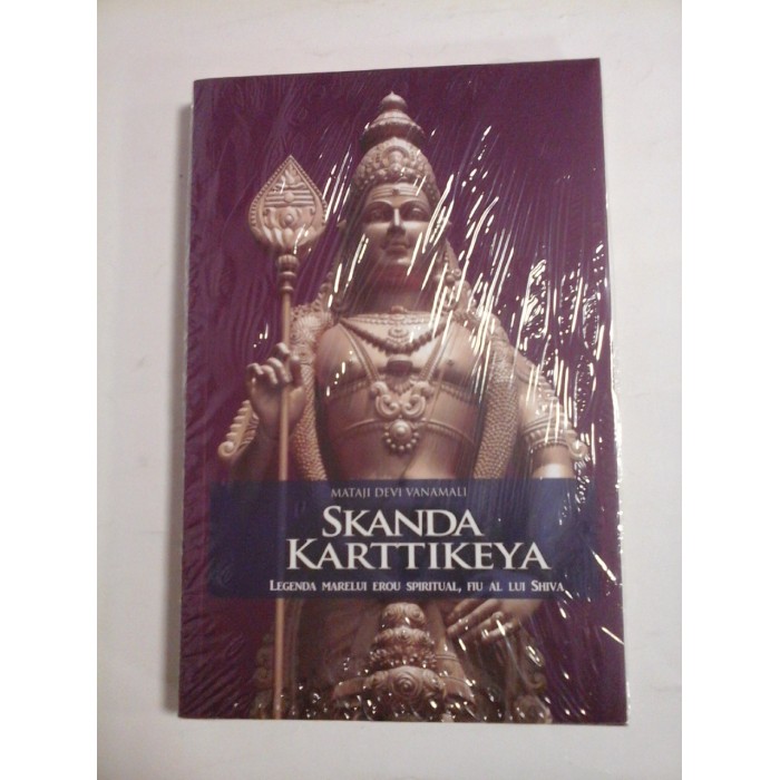   SKANDA  KARTTIKEYA  Legenda marelui erou spiritual, fiu al lui SHIVA  -  MATAJI  DEVI  VANAMALI 